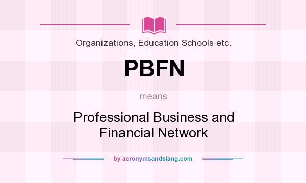 What does PBFN mean? It stands for Professional Business and Financial Network