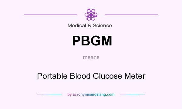 What does PBGM mean? It stands for Portable Blood Glucose Meter