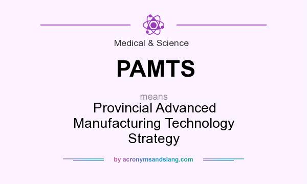What does PAMTS mean? It stands for Provincial Advanced Manufacturing Technology Strategy