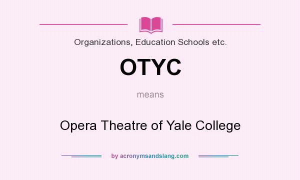 What does OTYC mean? It stands for Opera Theatre of Yale College