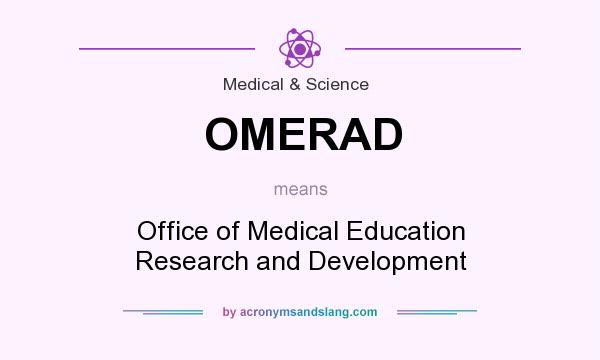 What does OMERAD mean? It stands for Office of Medical Education Research and Development
