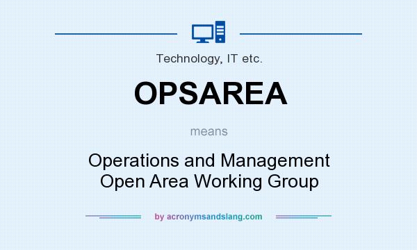 What does OPSAREA mean? It stands for Operations and Management Open Area Working Group