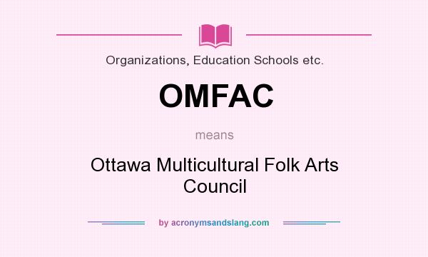 What does OMFAC mean? It stands for Ottawa Multicultural Folk Arts Council