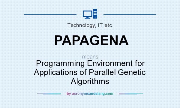 What does PAPAGENA mean? It stands for Programming Environment for Applications of Parallel Genetic Algorithms