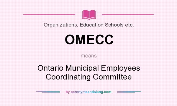 What does OMECC mean? It stands for Ontario Municipal Employees Coordinating Committee