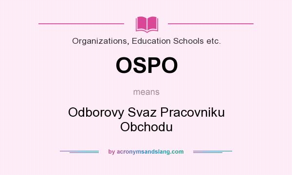 What does OSPO mean? It stands for Odborovy Svaz Pracovniku Obchodu