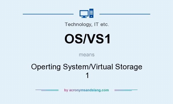 What does OS/VS1 mean? It stands for Operting System/Virtual Storage 1
