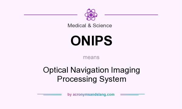 What does ONIPS mean? It stands for Optical Navigation Imaging Processing System