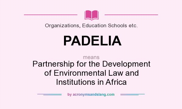 What does PADELIA mean? It stands for Partnership for the Development of Environmental Law and Institutions in Africa