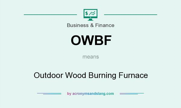 What does OWBF mean? It stands for Outdoor Wood Burning Furnace