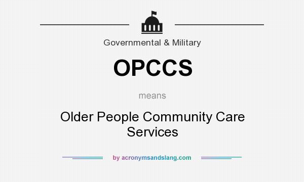 What does OPCCS mean? It stands for Older People Community Care Services