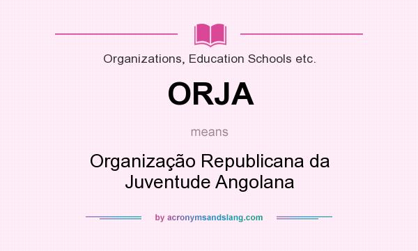 What does ORJA mean? It stands for Organização Republicana da Juventude Angolana