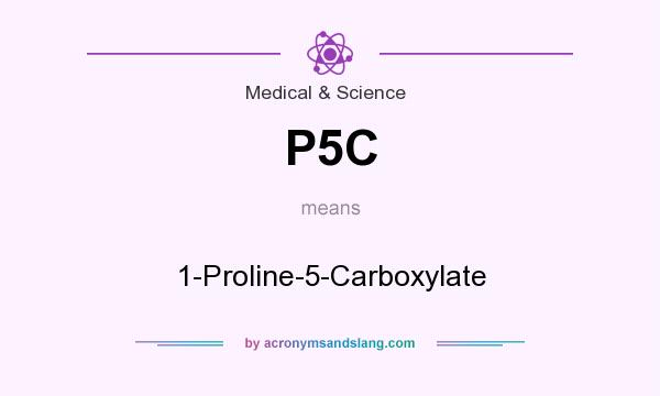 What does P5C mean? It stands for 1-Proline-5-Carboxylate