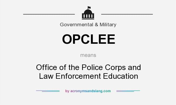 What does OPCLEE mean? It stands for Office of the Police Corps and Law Enforcement Education