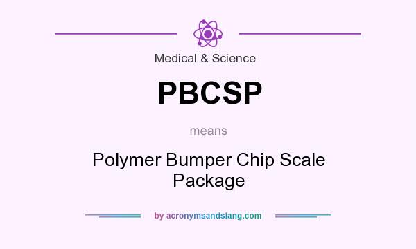 What does PBCSP mean? It stands for Polymer Bumper Chip Scale Package