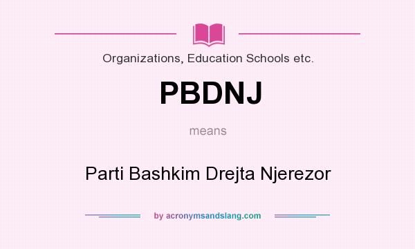 What does PBDNJ mean? It stands for Parti Bashkim Drejta Njerezor