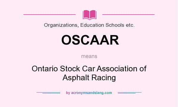 What does OSCAAR mean? It stands for Ontario Stock Car Association of Asphalt Racing