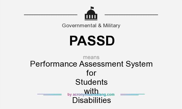 What does PASSD mean? It stands for Performance Assessment System for Students with Disabilities