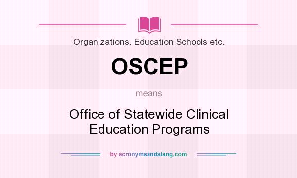 What does OSCEP mean? It stands for Office of Statewide Clinical Education Programs