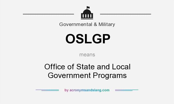 What does OSLGP mean? It stands for Office of State and Local Government Programs