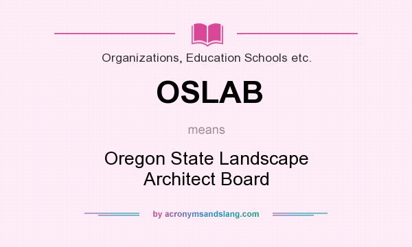 What does OSLAB mean? It stands for Oregon State Landscape Architect Board