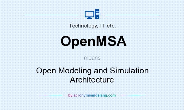 What does OpenMSA mean? It stands for Open Modeling and Simulation Architecture