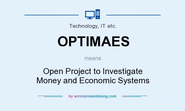 What does OPTIMAES mean? It stands for Open Project to Investigate Money and Economic Systems