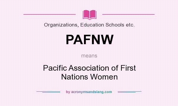 What does PAFNW mean? It stands for Pacific Association of First Nations Women