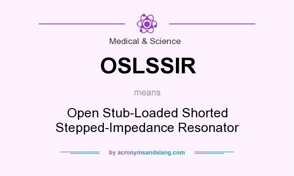 What does OSLSSIR mean? It stands for Open Stub-Loaded Shorted Stepped-Impedance Resonator