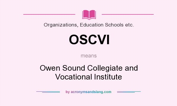 What does OSCVI mean? It stands for Owen Sound Collegiate and Vocational Institute