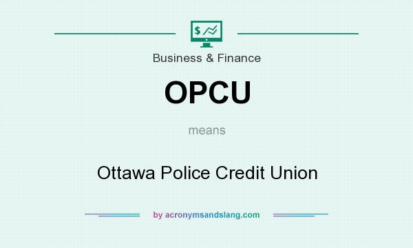 What does OPCU mean? It stands for Ottawa Police Credit Union