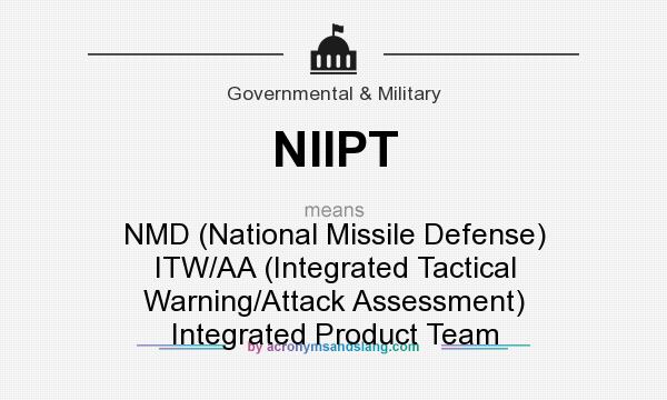psykologisk Tangle Afskrække What does NIIPT mean? - Definition of NIIPT - NIIPT stands for NMD (National  Missile Defense) ITW/AA (Integrated Tactical Warning/Attack Assessment)  Integrated Product Team. By AcronymsAndSlang.com