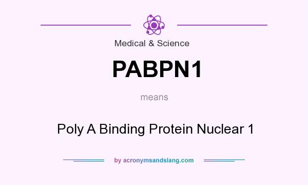 What does PABPN1 mean? It stands for Poly A Binding Protein Nuclear 1