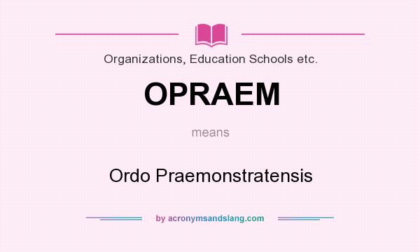What does OPRAEM mean? It stands for Ordo Praemonstratensis