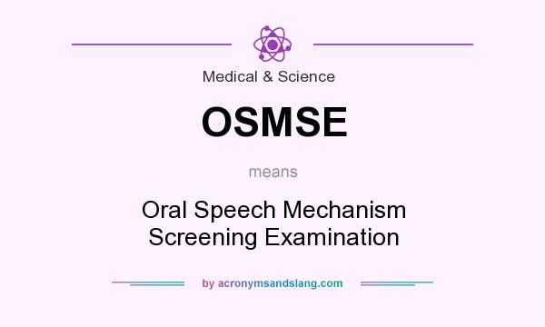 What does OSMSE mean? It stands for Oral Speech Mechanism Screening Examination