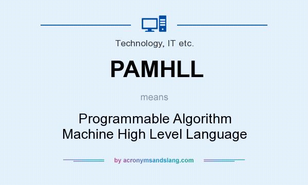 What does PAMHLL mean? It stands for Programmable Algorithm Machine High Level Language
