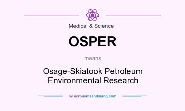 What does OSPER mean? It stands for Osage-Skiatook Petroleum Environmental Research