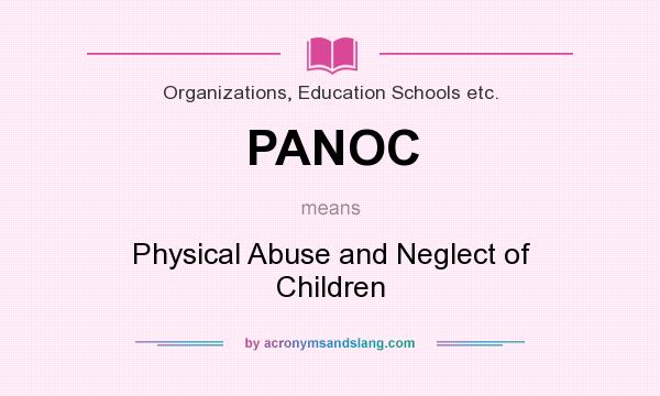 What does PANOC mean? It stands for Physical Abuse and Neglect of Children
