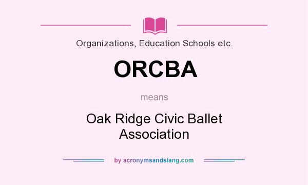 What does ORCBA mean? It stands for Oak Ridge Civic Ballet Association