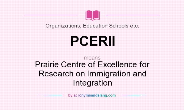 What does PCERII mean? It stands for Prairie Centre of Excellence for Research on Immigration and Integration