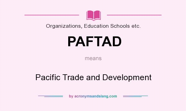What does PAFTAD mean? It stands for Pacific Trade and Development