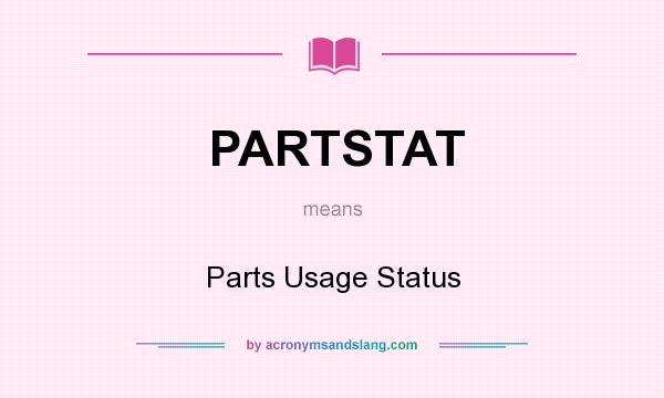 What does PARTSTAT mean? It stands for Parts Usage Status