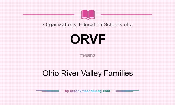 What does ORVF mean? It stands for Ohio River Valley Families