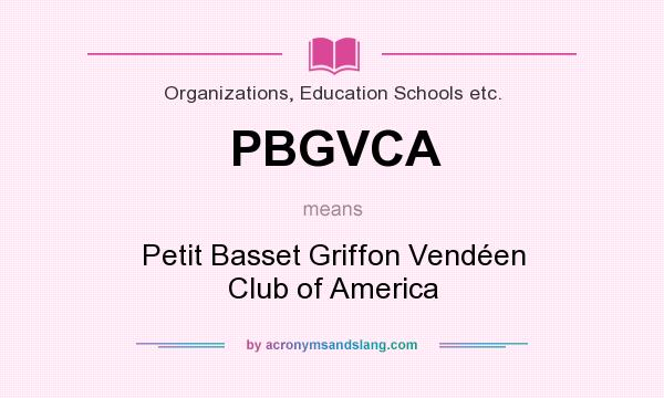 What does PBGVCA mean? It stands for Petit Basset Griffon Vendéen Club of America