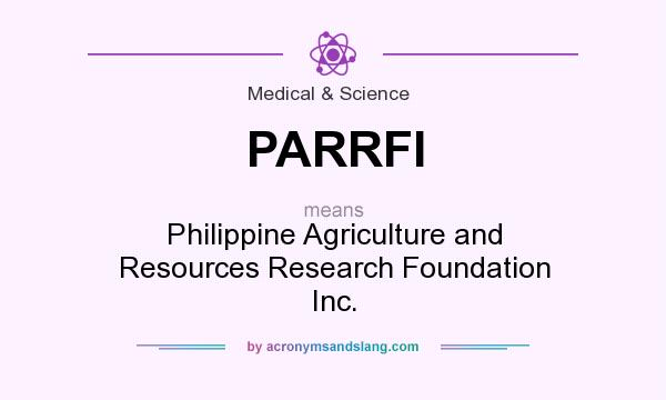What does PARRFI mean? It stands for Philippine Agriculture and Resources Research Foundation Inc.