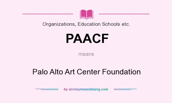 What does PAACF mean? It stands for Palo Alto Art Center Foundation