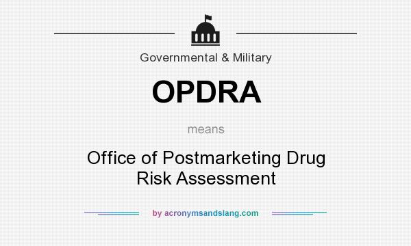What does OPDRA mean? It stands for Office of Postmarketing Drug Risk Assessment