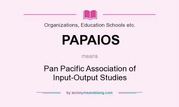 What does PAPAIOS mean? It stands for Pan Pacific Association of Input-Output Studies