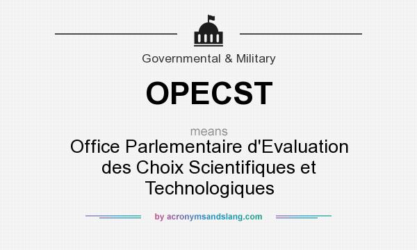 What does OPECST mean? It stands for Office Parlementaire d`Evaluation des Choix Scientifiques et Technologiques