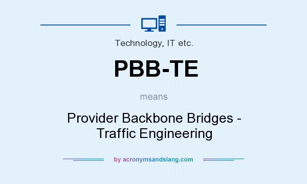 What does PBB-TE mean? It stands for Provider Backbone Bridges - Traffic Engineering